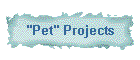 "Pet" Projects